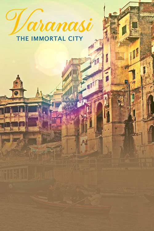 Varanasi - The Immortal City