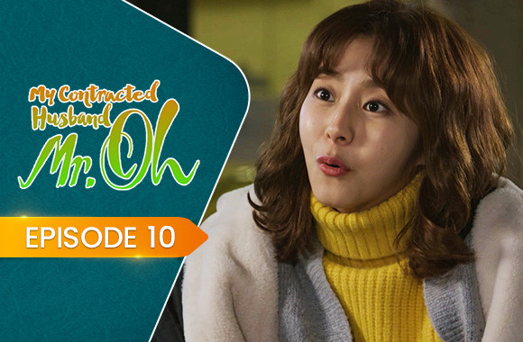 E10 - My Contracted Husband, Mr. Oh!