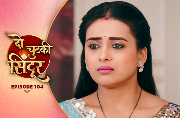 E104 - Do Chutki Sindoor