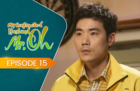 E15 - My Contracted Husband, Mr. Oh!