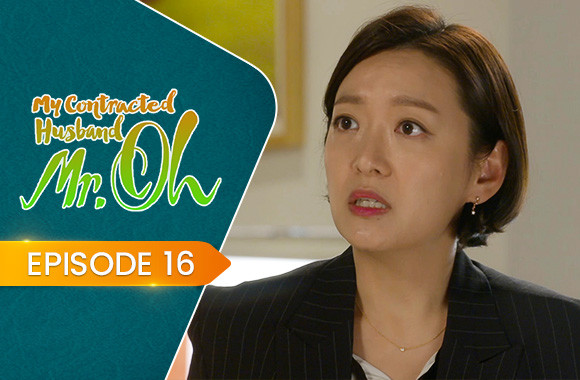 E16 - My Contracted Husband, Mr. Oh!